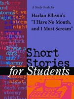 A Study Guide for Harlan Ellison's "I Have No Mouth and I Must Scream" (Short Stories for Students) - Cengage Learning Gale