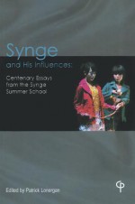 Synge and His Influences: Centenary Essays from the Synge Summer School - Patrick Lonergan