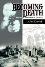 Becoming Death: Pilot Episode of Enemies of Society - John David