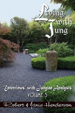 Living with Jung: "Enterviews" with Jungian Analysts, Volume 3 - Robert Henderson, Janis Henderson