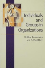 Individuals and Groups in Organizations - A. Paul Hare