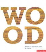 Wood: Materials for Inspirational Design - Chris Lefteri, Chris Letteri