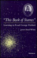 "This Book of Starres": Learning to Read George Herbert - James Boyd White