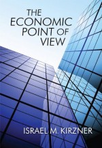 Economic Point of View - Israel Kirzner, Von Mises, Ludwig, Laurence Moss