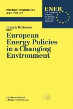 European Energy Policies in a Changing Environment - Francis McGowan