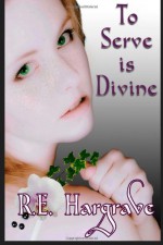 To Serve is Divine - R.E. Hargrave