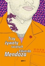 Trzy żywoty świętych - Eduardo Mendoza, Marzena Chrobak