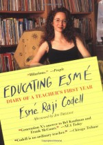 Educating Esmé: Diary of a Teacher's First Year - Esmé Raji Codell