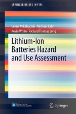 Lithium-Ion Batteries Hazard and Use Assessment (SpringerBriefs in Fire) - Celina Mikolajczak, Michael Kahn, Kevin White, Richard Thomas Long