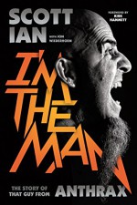 I'm the Man: The Story of That Guy from Anthrax - Scott Ian