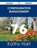 Configuration Management 76 Success Secrets - Kathy Hart