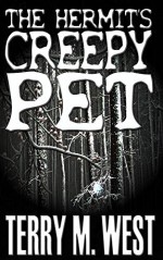 The Hermit's Creepy Pet (Single Shot Short Story Series Book 10) - Terry M. West