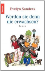 Werden sie denn nie erwachsen (German Edition) - Evelyn Sanders