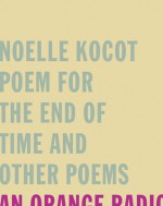 Poem for the End of Time and Other Poems - Noelle Kocot