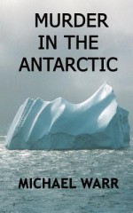 Murder in the Antarctic - Michael Warr