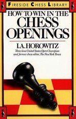 How to Win in the Chess Openings - Israel A. Horowitz