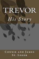 Trevor, His Story - Connie And James St Leger