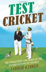 Test Cricket: The Unauthorised Biography - Jarrod Kimber