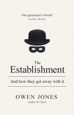 The Establishment: And how they get away with it - Owen Jones