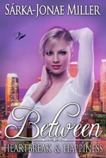 Between Heartbreak and Happiness (The Between Boyfriends Series Book 3) - Sárka-Jonae Miller