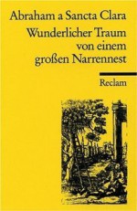 Wunderlicher Traum Von Einem Großen Narrennest - Abraham a Sancta Clara, Alois Haas