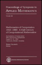 Mathematics Of Computation, 1943 1993: A Half Century Of Computational Mathematics: Mathematics Of Computation 50th Anniversary Symposium, August 9 13, 1993, Vancouver, British Columbia - Walter Gautschi