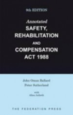 Annotated Safety, Rehabilitation and Compensation ACT 1988: Ninth Edition - Julia Willan, John Oman Ballard, Peter Sutherland Jr.