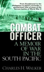 Combat Officer: A Memoir of War in the South Pacific - Charles Walker