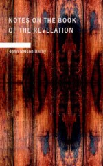 Notes on the Book of the Revelation - John Nelson Darby