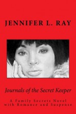 Journals Of The Secret Keeper: A Family Secrets Novel with Romance and Suspense - Jennifer Ray