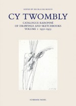 Cy Twombly: Catalogue Raisonne of Drawings and Sketchbooks. Vol I - Nicola Del Roscio