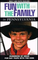 Fun with the Family in Pennsylvania: Hundreds of Ideas for Day Trips with the Kids - Emily Paulsen, Faith Paulsen, Emily Paulson