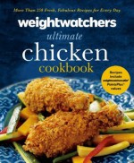 Weight Watchers Ultimate Chicken Cookbook: More than 250 Fresh, Fabulous Recipes for Every Day - Weight Watchers