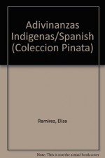 Adivinanzas Indigenas/Spanish (Coleccion Pinata) (Spanish Edition) - Elisa Ramirez, Maximino Javier