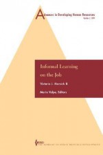 Advances in Developing Human Resources: Informal Learning on the Job - Victoria J. Marsick