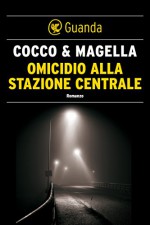 Omicidio alla stazione centrale: Un'indagine di Stefania Valenti (Italian Edition) - Giovanni Cocco, Amneris Magella