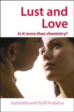 Lust And Love: Is it More Than Chemistry? - Gabriele Frob÷se, Rolf Frob÷se, John Wiley, Bettina Loycke, Michael Gross