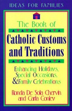 The Book of Catholic Customs and Traditions - Ronda Chervin, Carla Conley