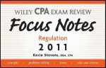 Wiley CPA Examination Review Focus Notes: Regulation 2011 - Kevin Stevens