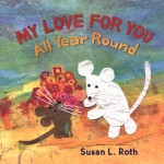 My Love for You All Year Round - Susan L. Roth