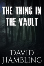 The Thing in the Vault - David Hambling