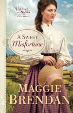 A Sweet Misfortune: A Novel (Virtues and Vices of the Old West) - Maggie Brendan