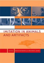 Imitation in Animals and Artifacts - Chrystopher L. Nehaniv