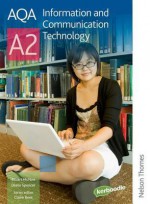 Aqa A2 Information And Communication Technology: Student's Book (Aqa For A2) - Paul Morgan, Diane Spencer, W Haddock