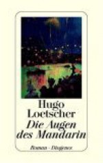 Die Augen Des Mandarin: Roman - Hugo Loetscher