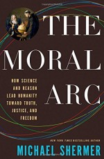 Moral Arc, The by Michael Shermer (2015-02-01) - Michael Shermer;