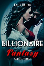 Billionaire Fantasy: Seductions (4 plus 2 Bonus Stories) - Karly Dalton