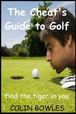 THE CHEAT'S GUIDE TO GOLF - Colin Bowles