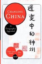 Changing China: A Geographic Appraisal - Chiao-Min Hsieh, Max Lu