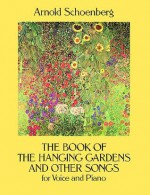 The Book of the Hanging Gardens and Other Songs for Voice and Piano - Arnold Schoenberg